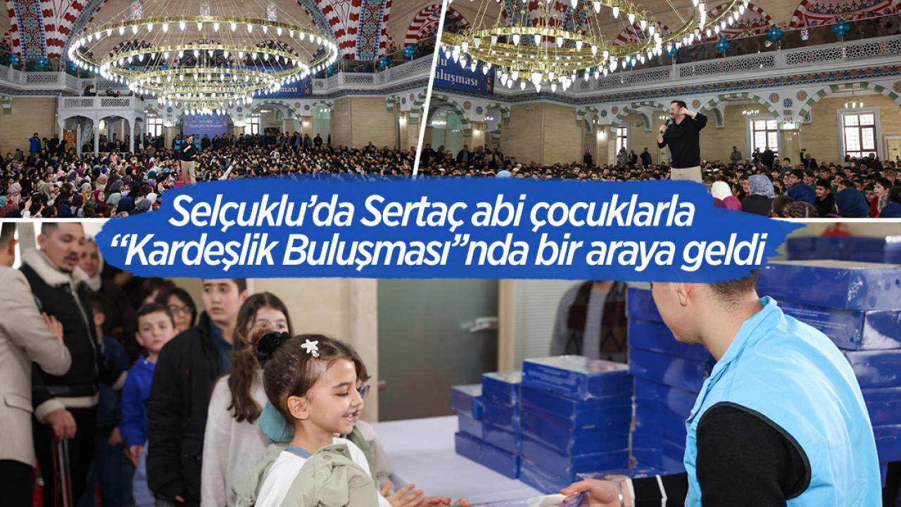 Selçuklu’da Sertaç abi çocuklarla “Kardeşlik Buluşması’’nda bir araya geldi