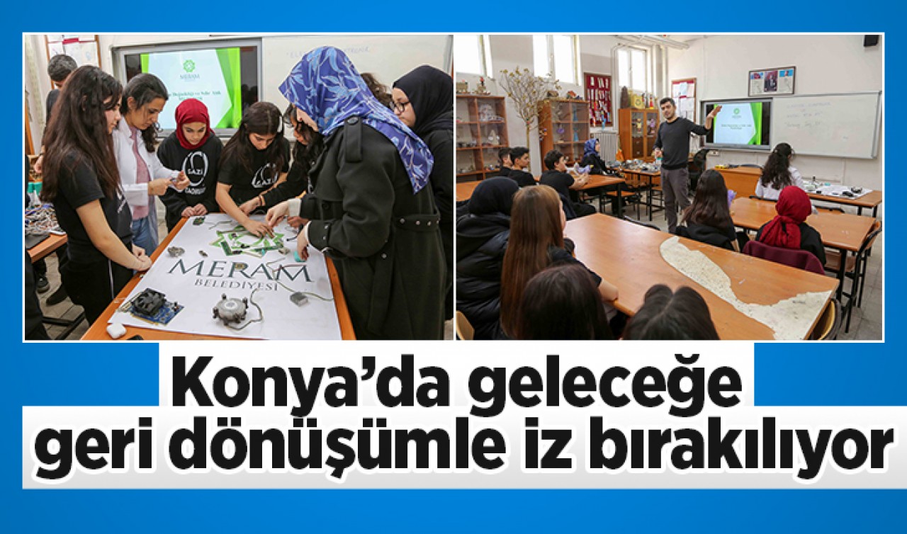 Konya’da geleceğe geri dönüşümle iz bırakılıyor