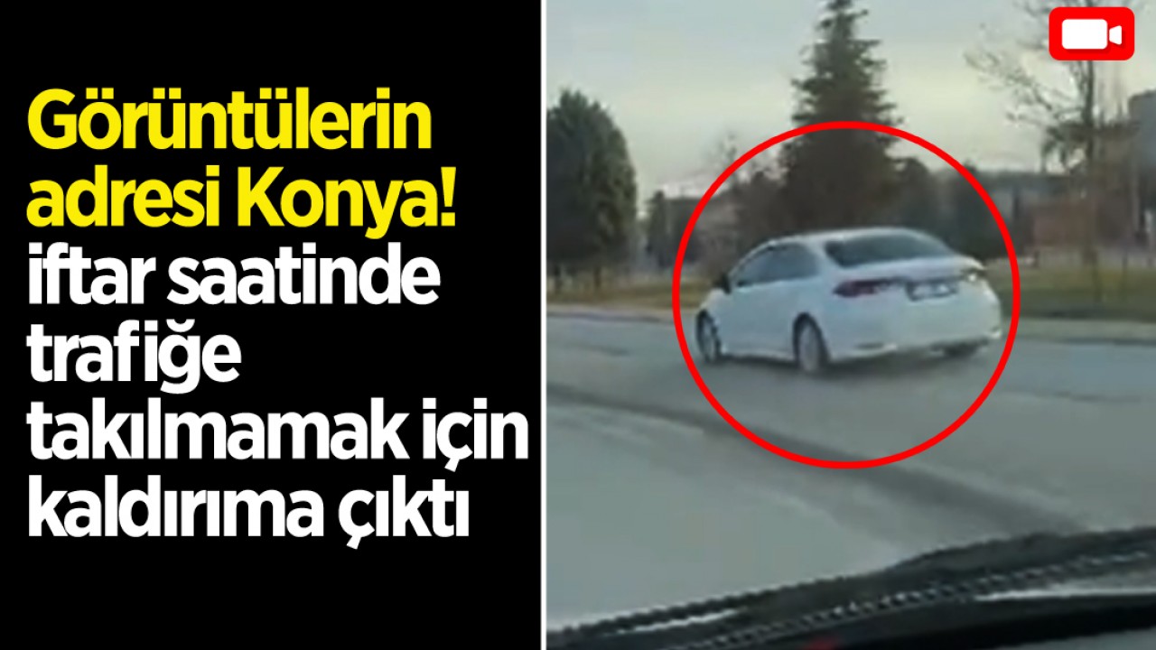 Görüntülerin adresi Konya! İftar saatinde trafiğe takılmamak için kaldırıma çıktı