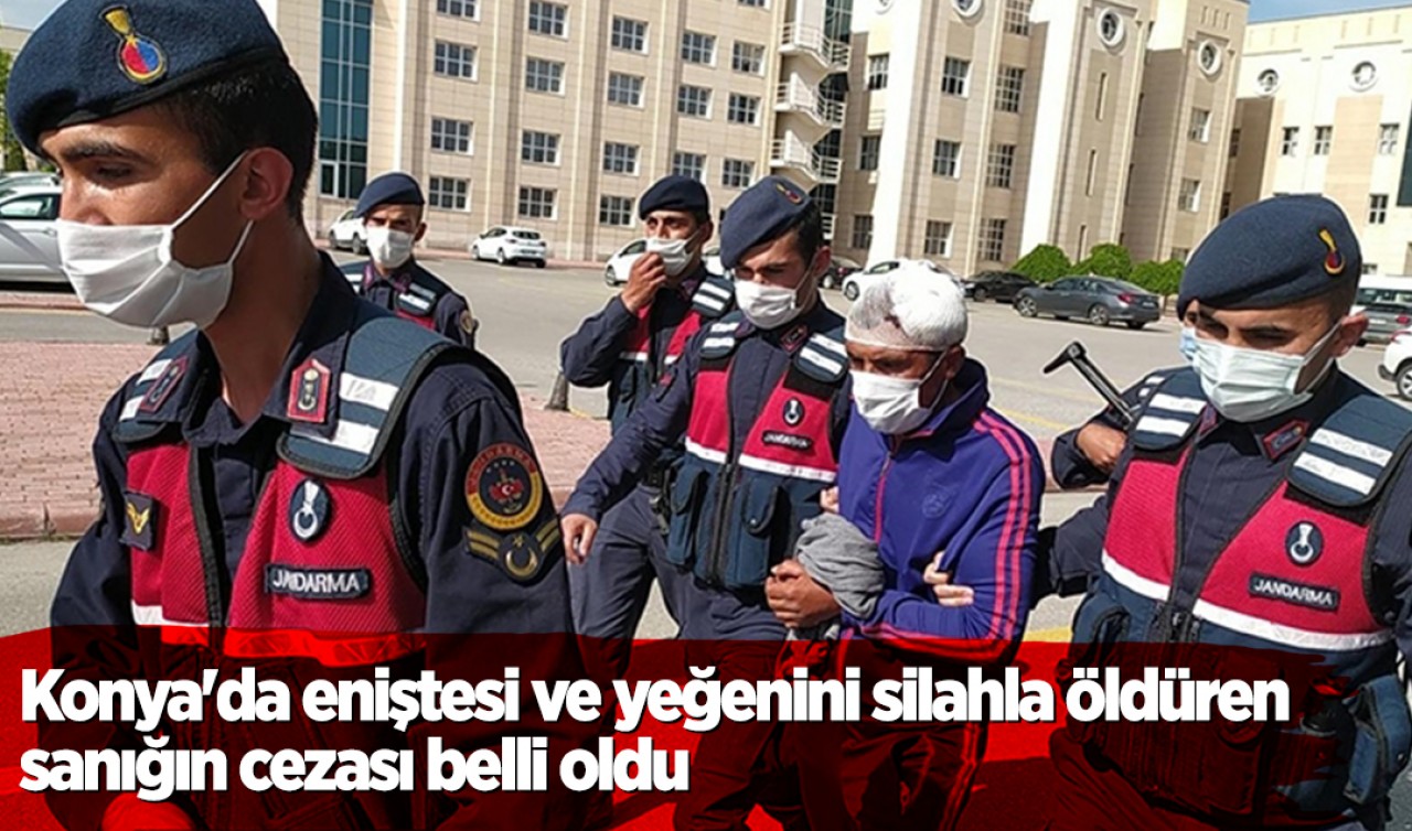 Konya'da eniştesi ve yeğenini silahla öldüren sanığın cezası belli oldu