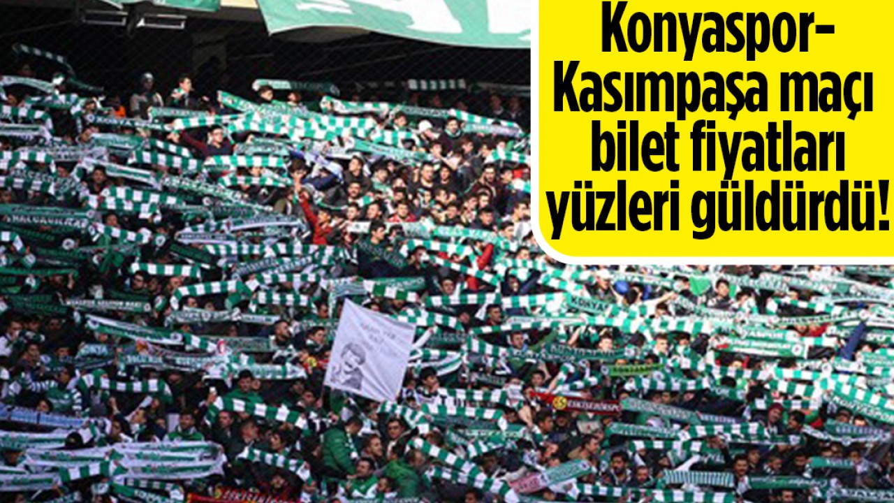 Konyaspor-Kasımpaşa maçı bilet fiyatları yüzleri güldürdü!
