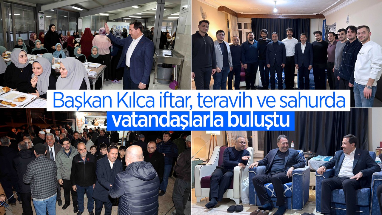 Başkan Kılca iftar, teravih ve sahurda vatandaşlarla buluştu