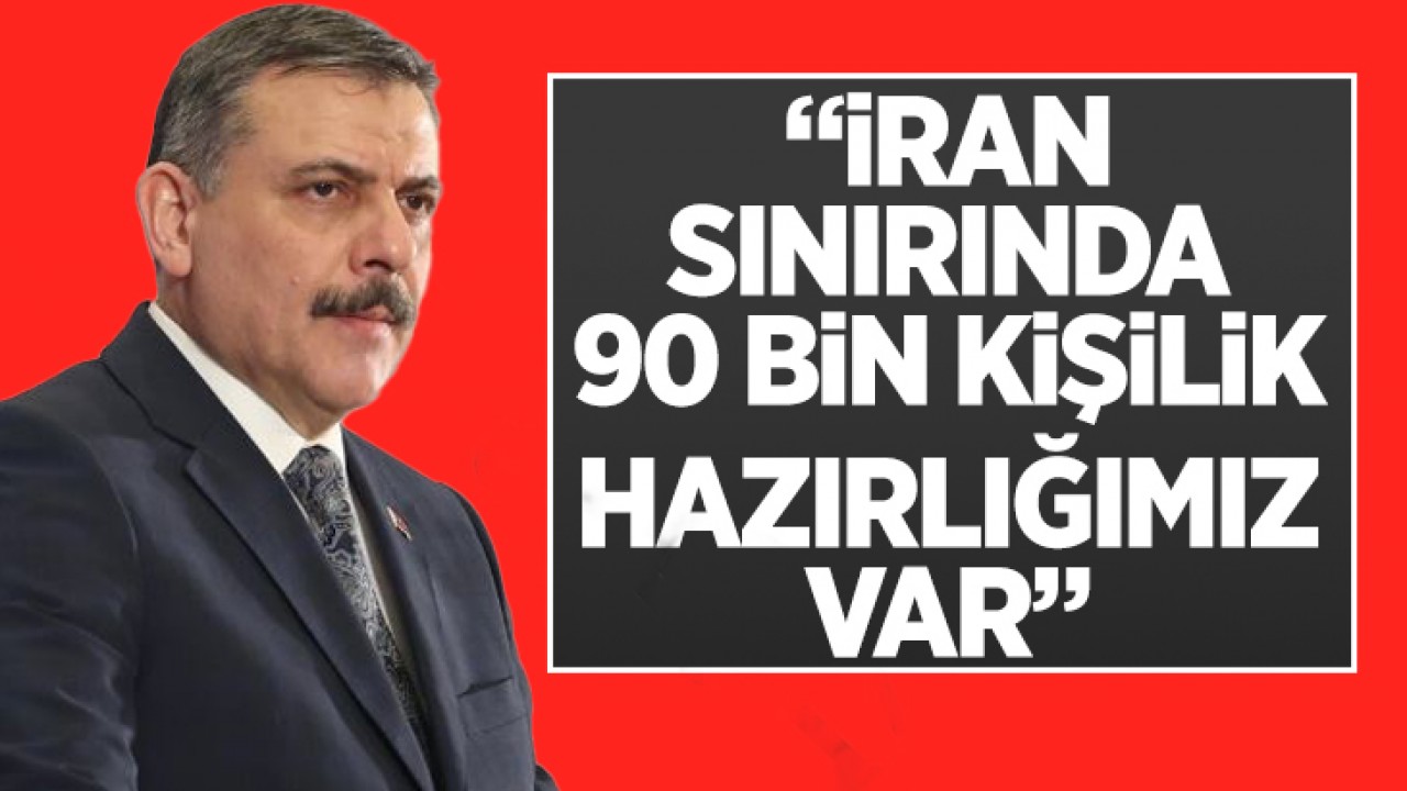 İçişleri Bakanı Mustafa Çiftçi: “İran sınırında 90 bin kişilik hazırlığımız var”