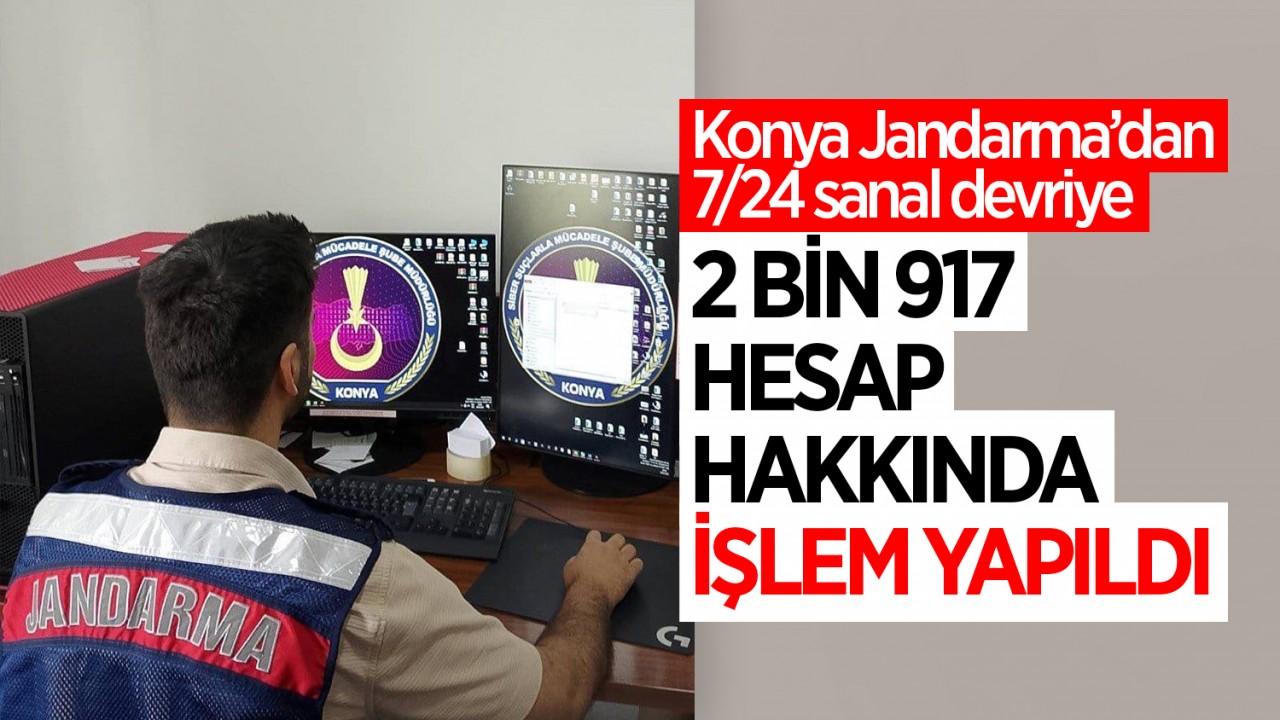 Konya Jandarma’dan 7/24 sanal devriye: 2 bin 917 hesap hakkında işlem yapıldı