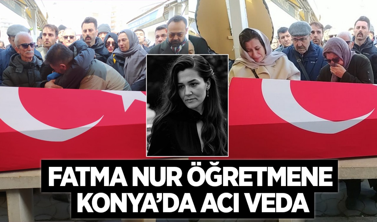 Öğrencisi tarafından öldürülen Fatma Nur öğretmene Konya’da acı veda