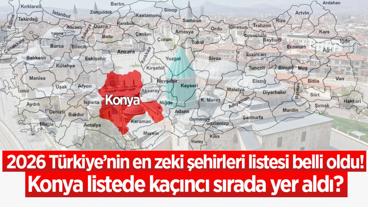 2026 Türkiye’nin en zeki şehirleri listesi belli oldu! Konya listede kaçıncı sırada yer aldı?