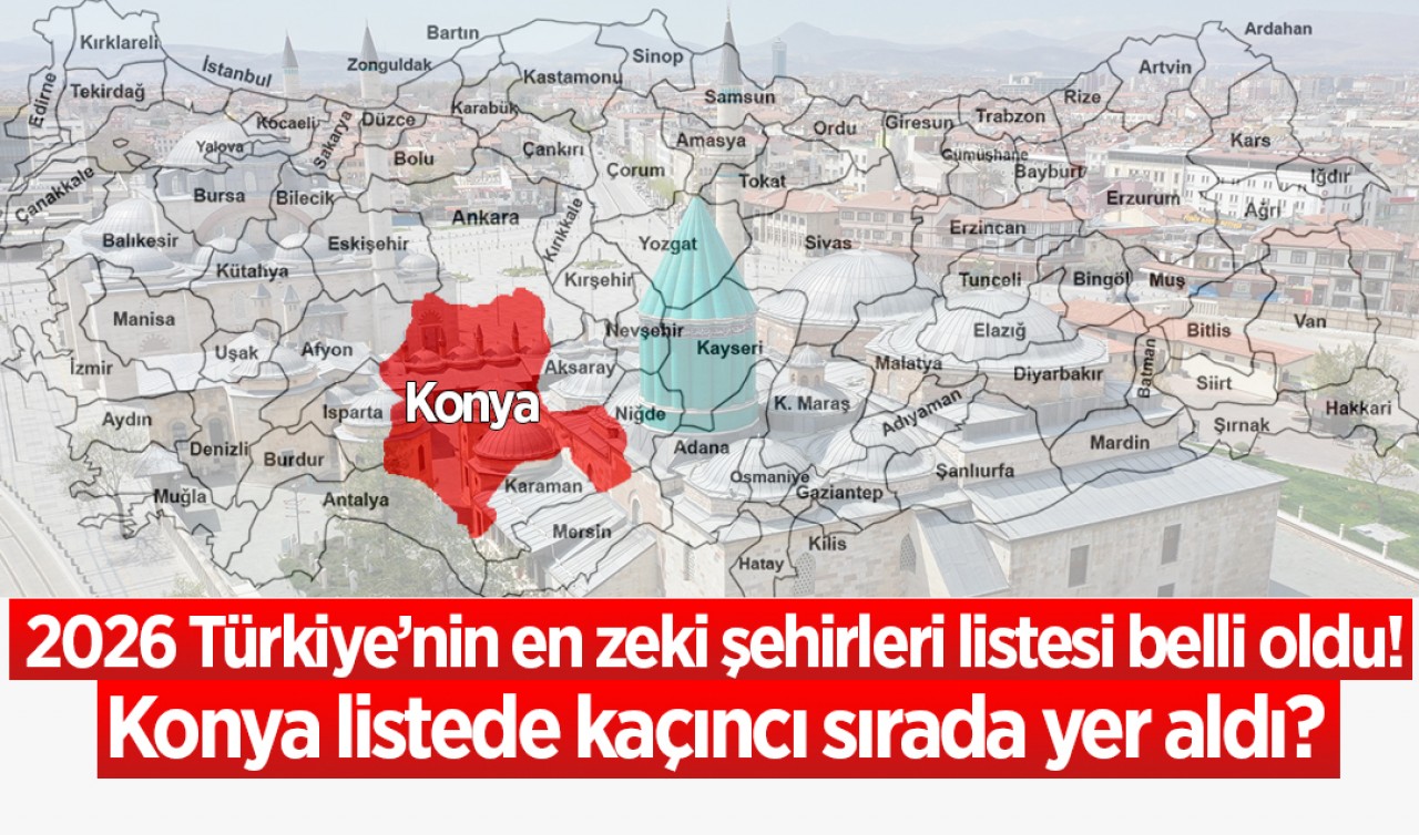 2026 Türkiye’nin en zeki şehirleri listesi belli oldu! Konya listede kaçıncı sırada yer aldı?