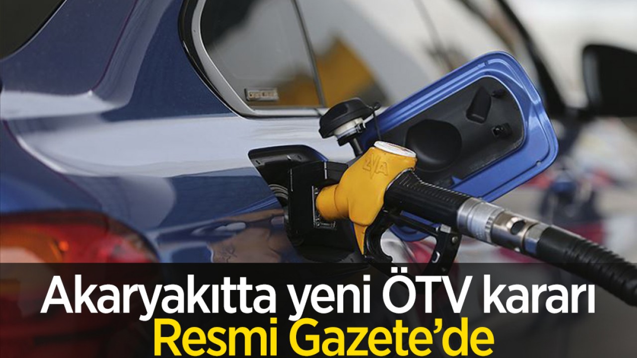 Akaryakıtta yeni ÖTV kararı Resmi Gazete'de