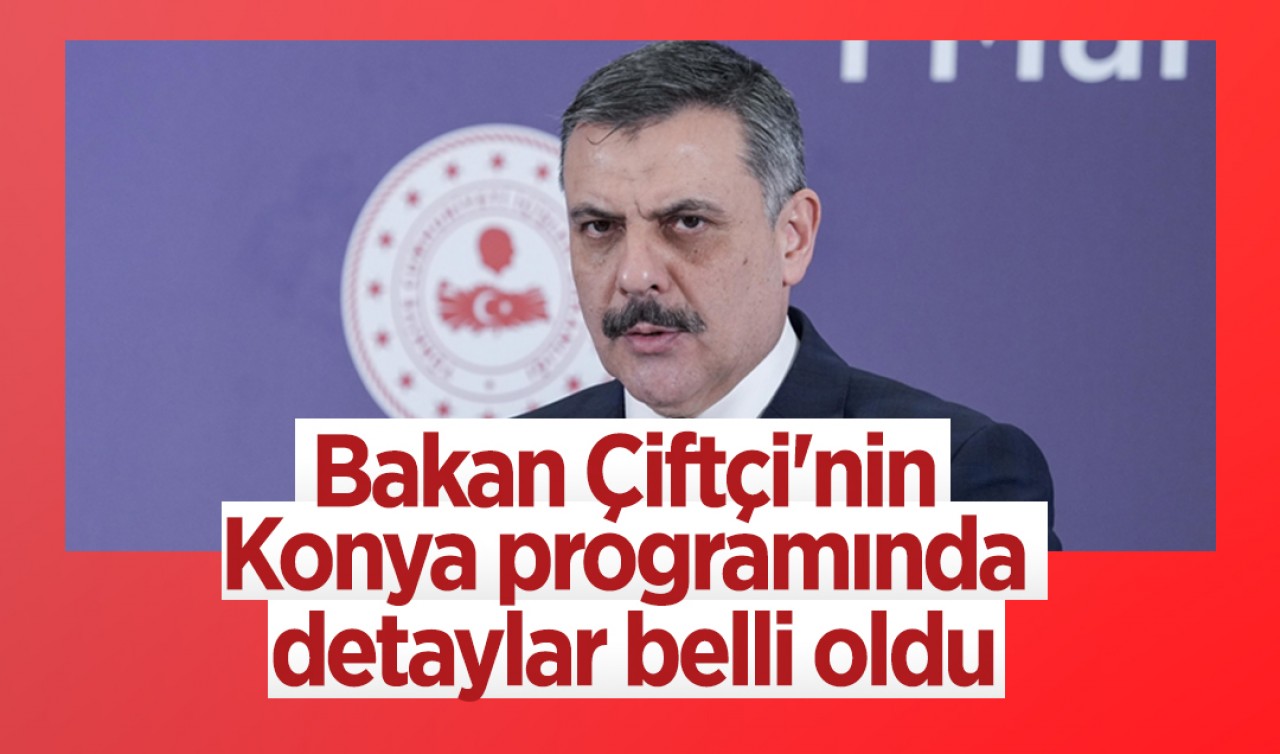Bakan Çiftçi'nin Konya programında detaylar belli oldu