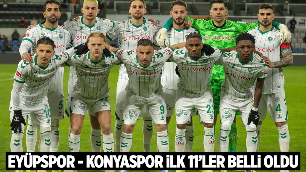 Eyüpspor - Konyaspor maçının ilk 11'leri belli oldu