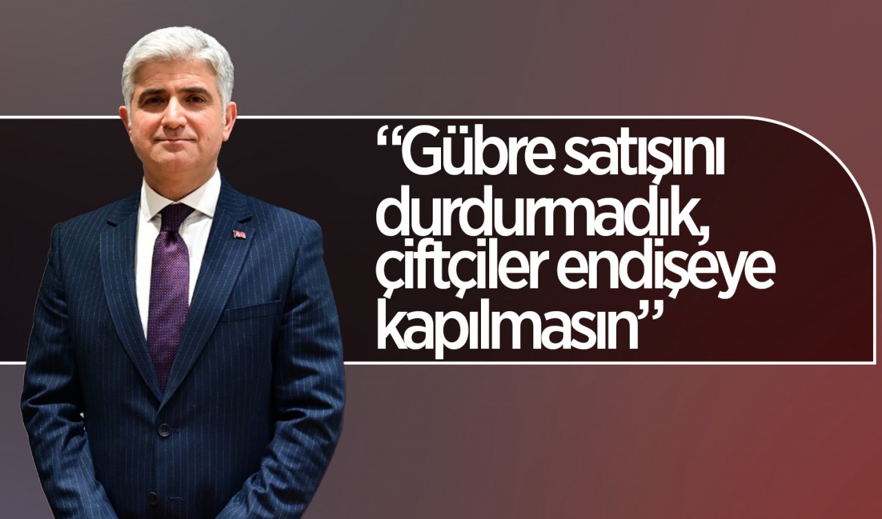 GÜBRETAŞ Genel Müdürü Onkun: Gübre satışını durdurmadık, çiftçiler endişeye kapılmasın