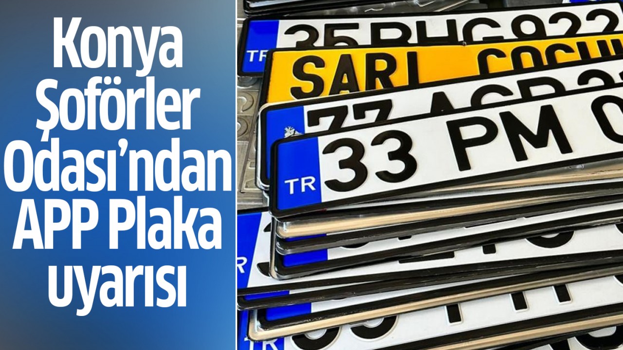 Konya Şoförler Odası’nda APP Plaka uyarısı