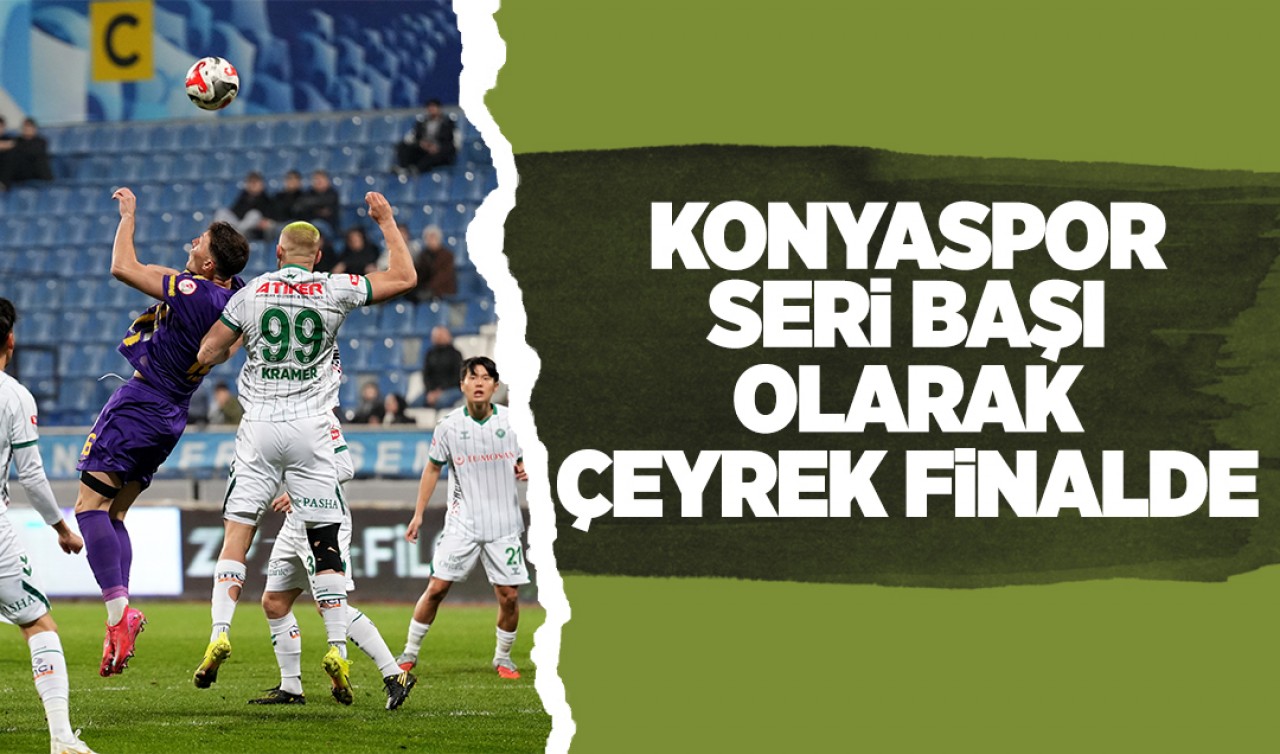 Konyaspor seri başı olarak çeyrek finalde!