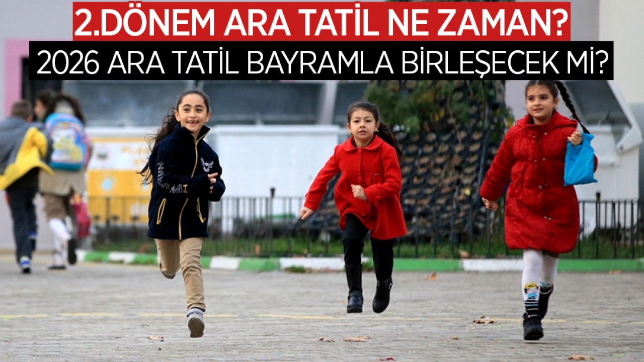 2.dönem ara tatil ne zaman, 2026 ara tatil bayramla birleşecek mi?
