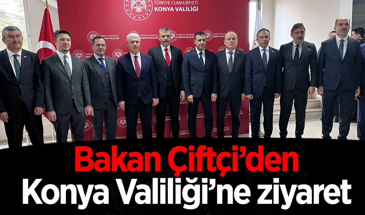 İçişleri Bakanı Çiftçi'den Konya Valiliği'ne ziyaret