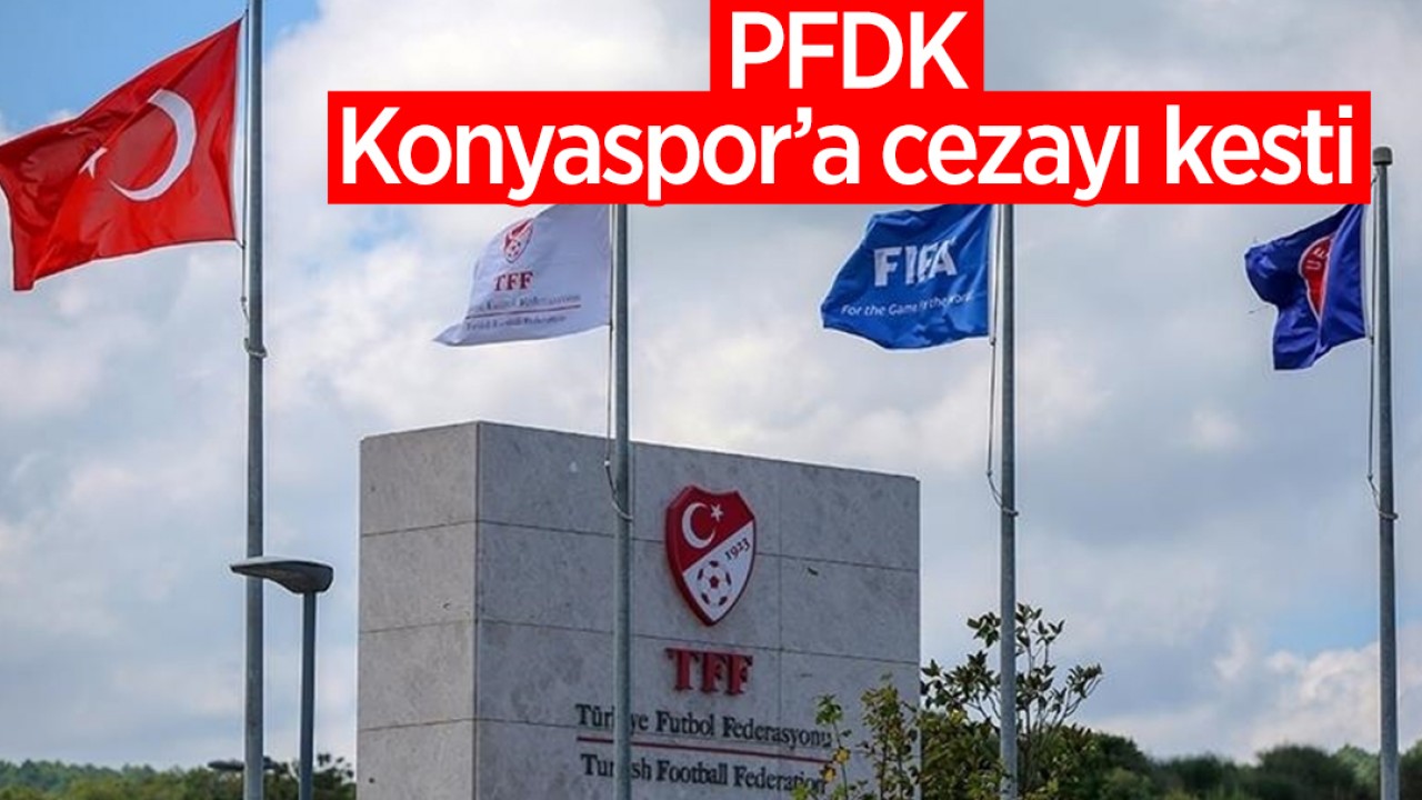 PFDK Konyaspor'a cezayı kesti!