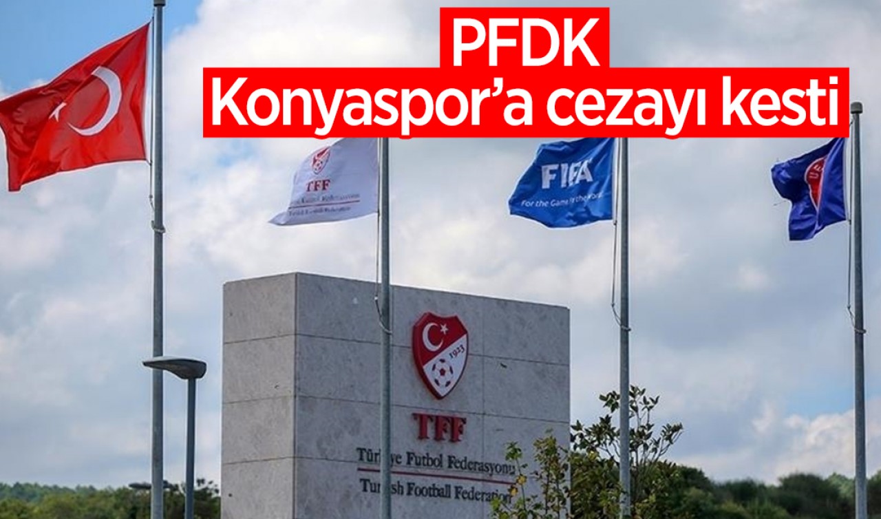 PFDK Konyaspor'a cezayı kesti!