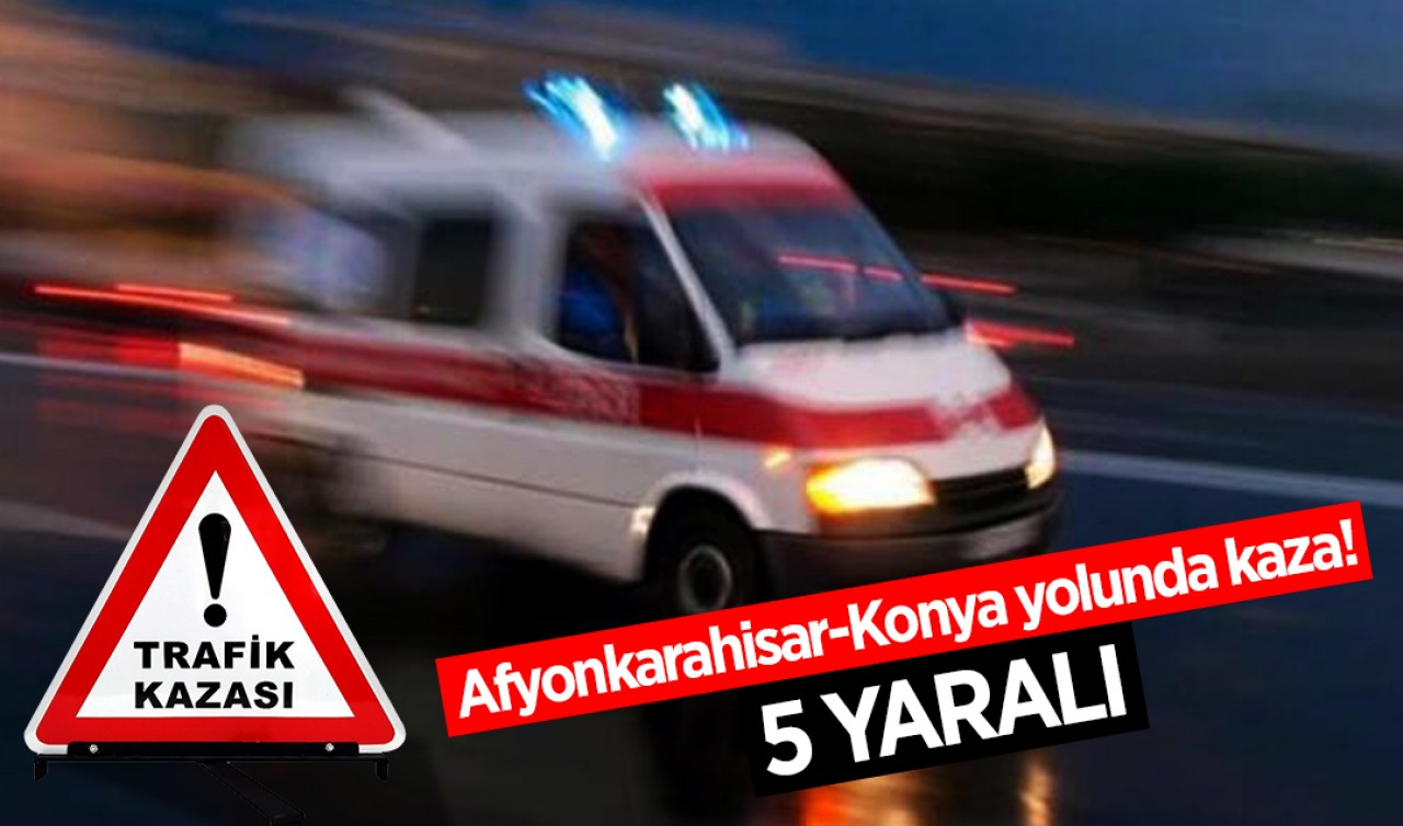 Afyonkarahisar-Konya yolunda kaza: 5yaralı