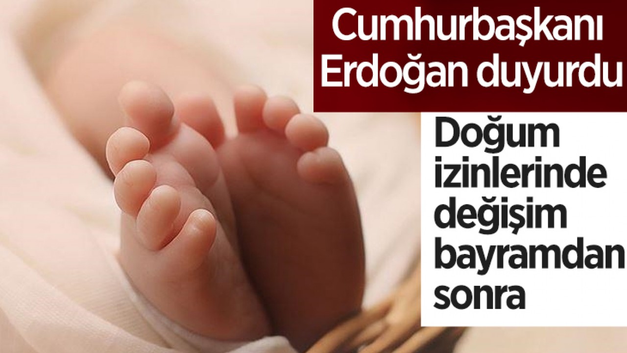 Cumhurbaşkanı Erdoğan duyurdu: Doğum izinlerinde değişim bayramdan sonra