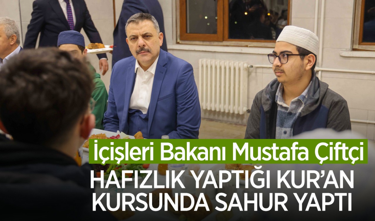İçişleri Bakanı Mustafa Çiftçi, hafızlık yaptığı Kur’an kursunda sahur yaptı