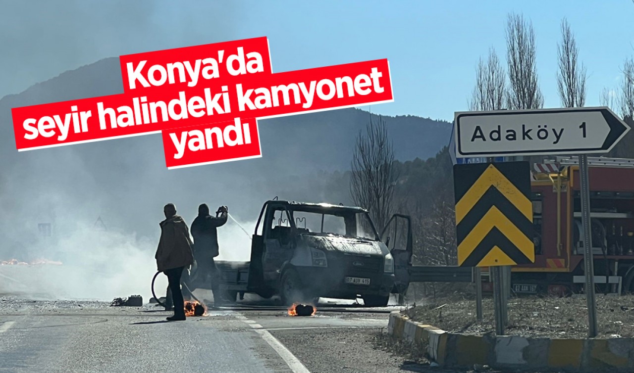 Konya'da seyir halindeki kamyonet yandı