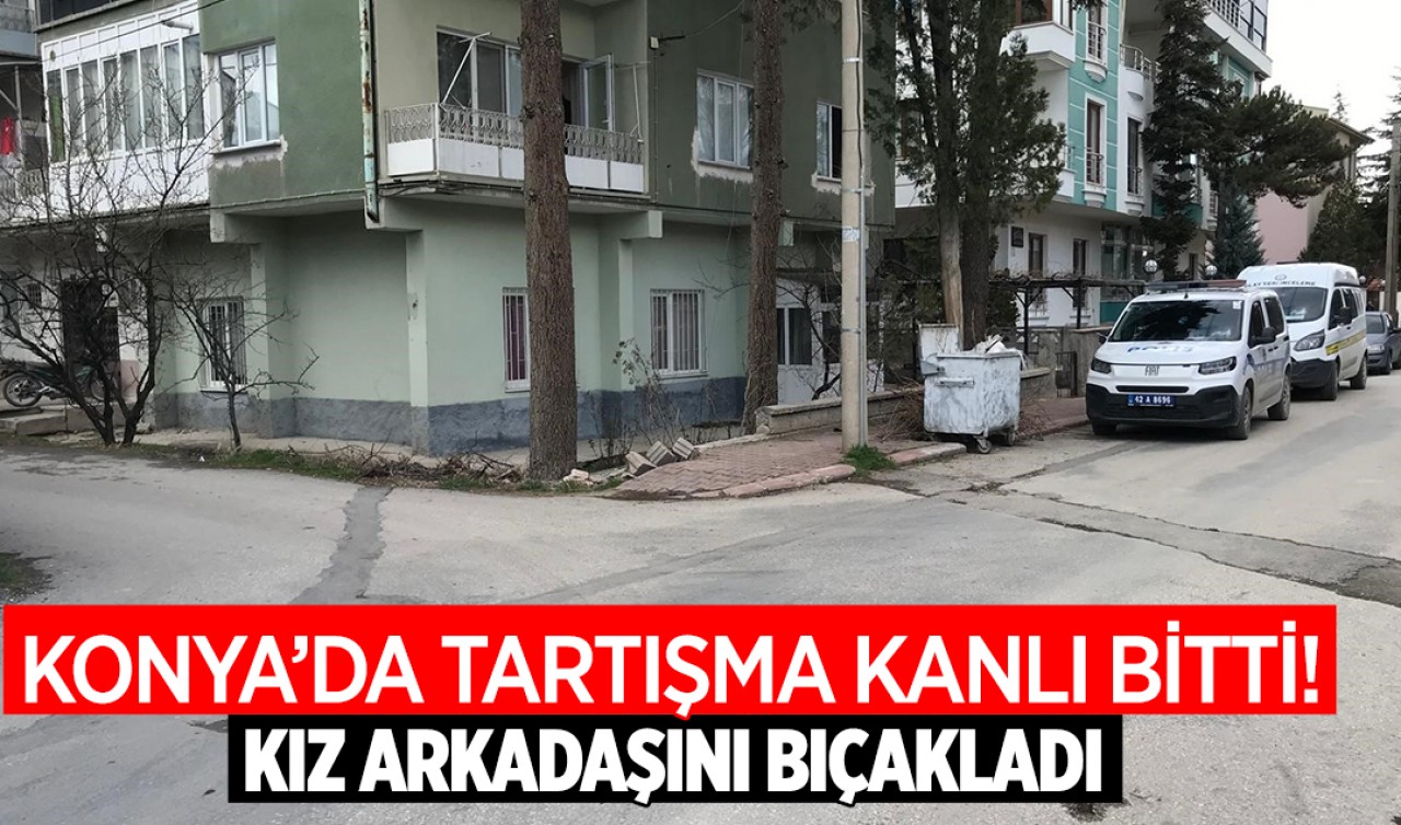 Konya'da tartışma kanlı bitti! Kız arkadaşını bıçakladı