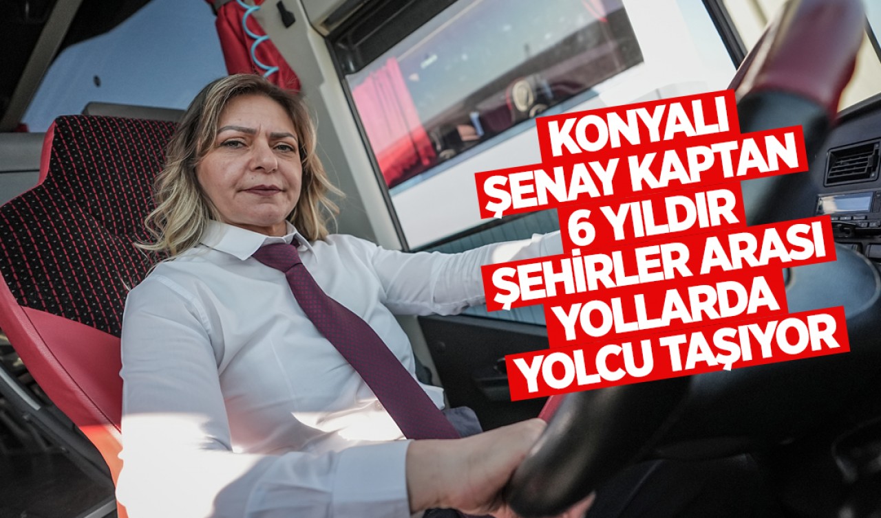 Konyalı Şenay kaptan 6 yıldır şehirler arası yollarda yolcu taşıyor