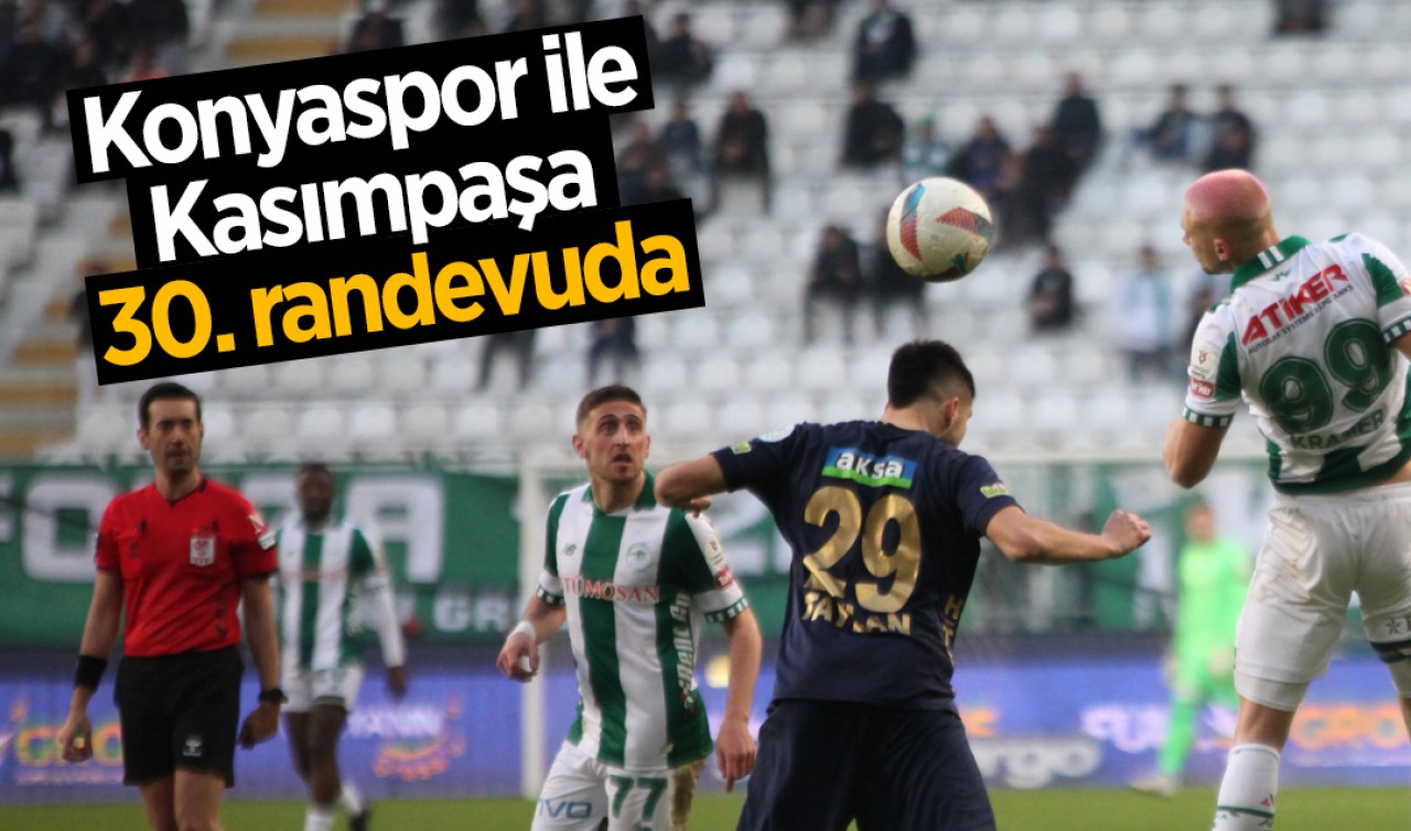 Konyaspor ile Kasımpaşa 30. randevuda