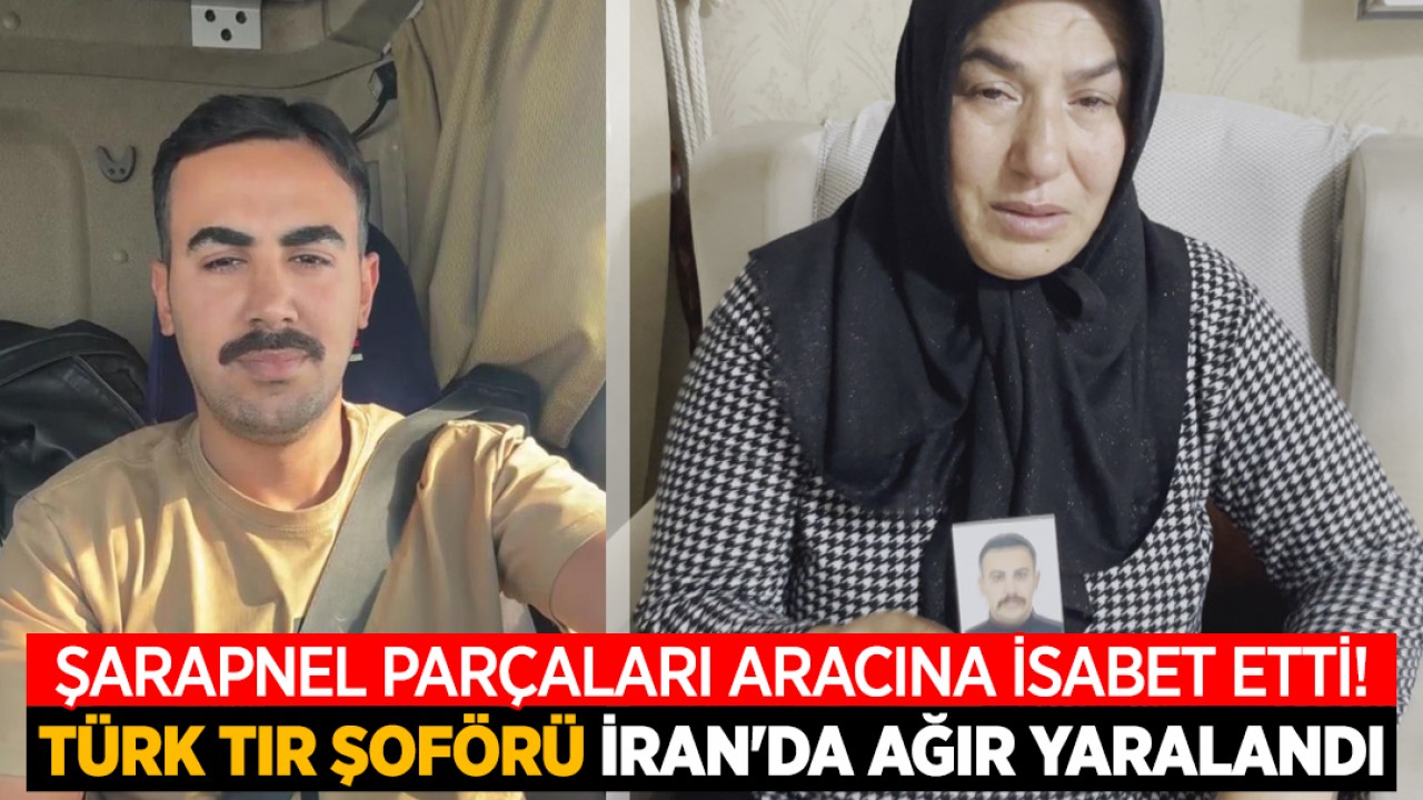 Şarapnel parçaları aracına isabet etti! Türk TIR şoförü İran'da ağır yaralandı