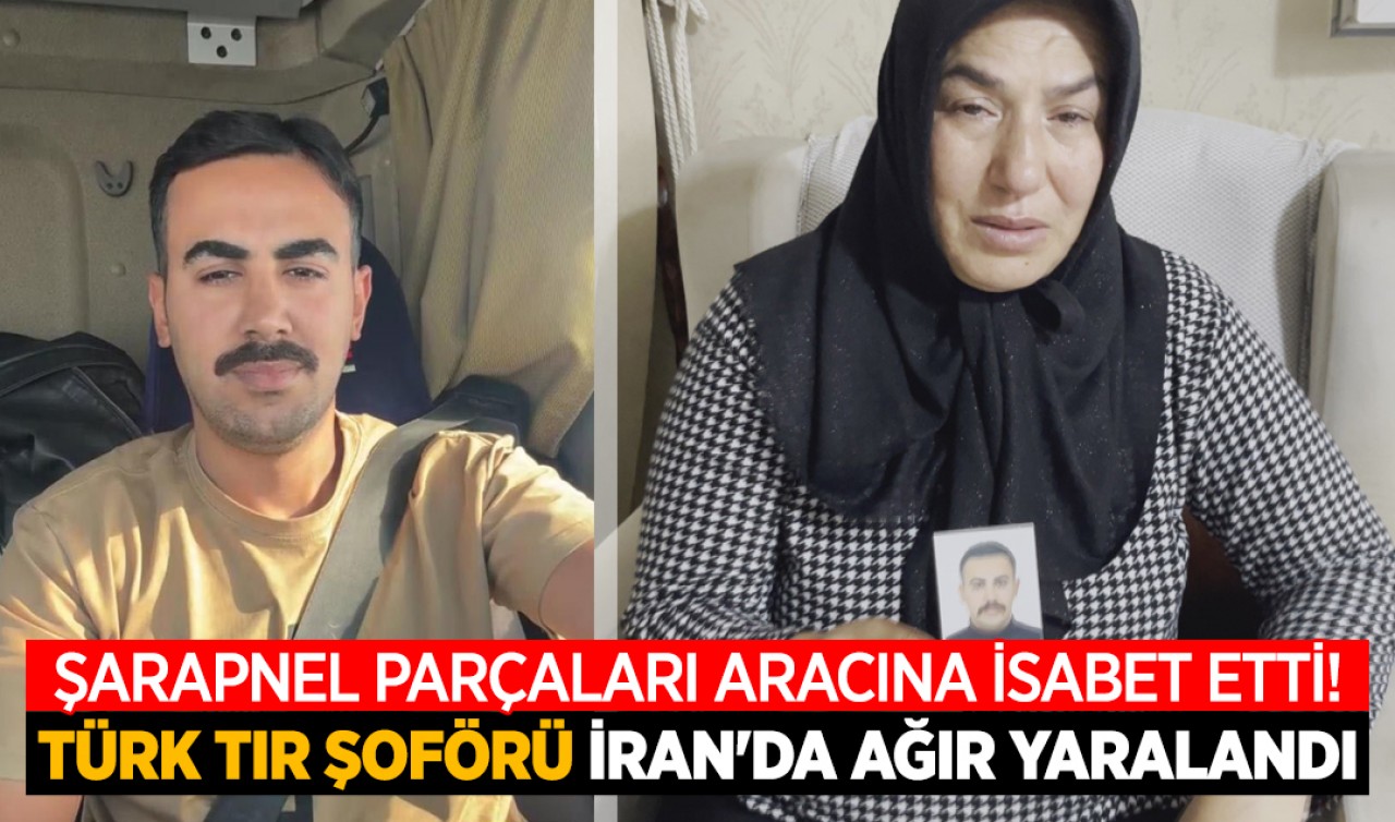 Şarapnel parçaları aracına isabet etti! Türk TIR şoförü İran'da ağır yaralandı