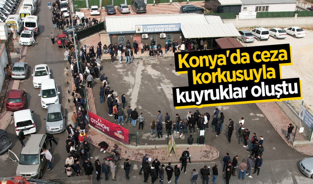 Ülke genelinde APP plaka paniği: Konya'da ceza korkusuyla kuyruklar oluştu