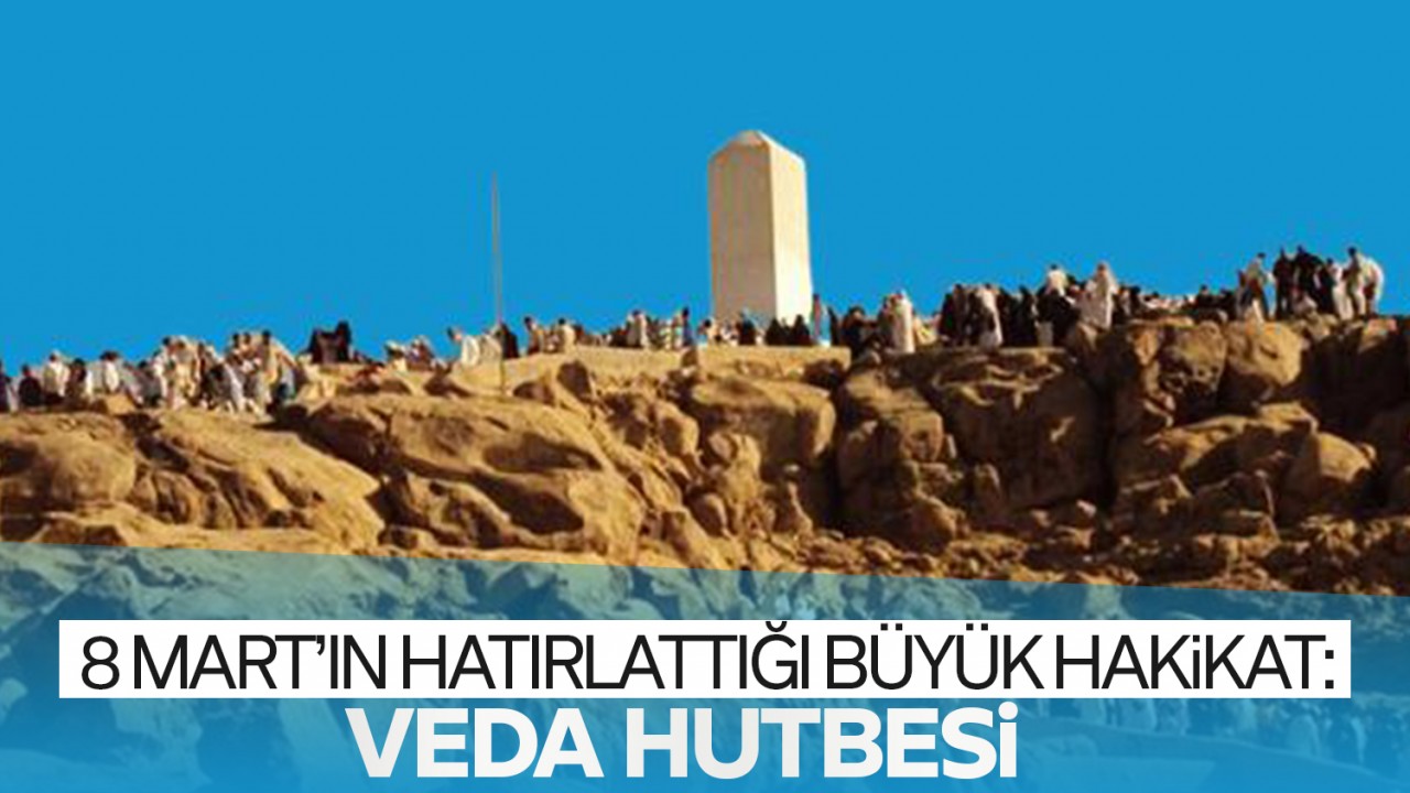 8 Mart’ın Hatırlattığı Büyük Hakikat: Veda Hutbesi