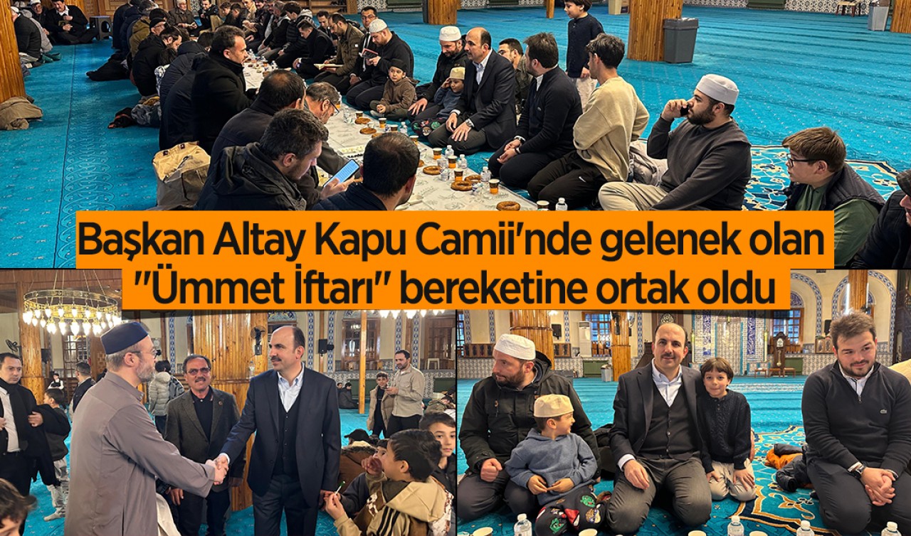 Başkan Altay Kapu Camii'nde gelenek olan "Ümmet İftarı" bereketine ortak oldu