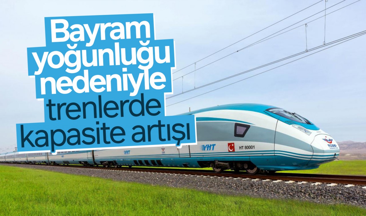 Bayram yoğunluğu nedeniyle trenlerde kapasite artışı yapılacak