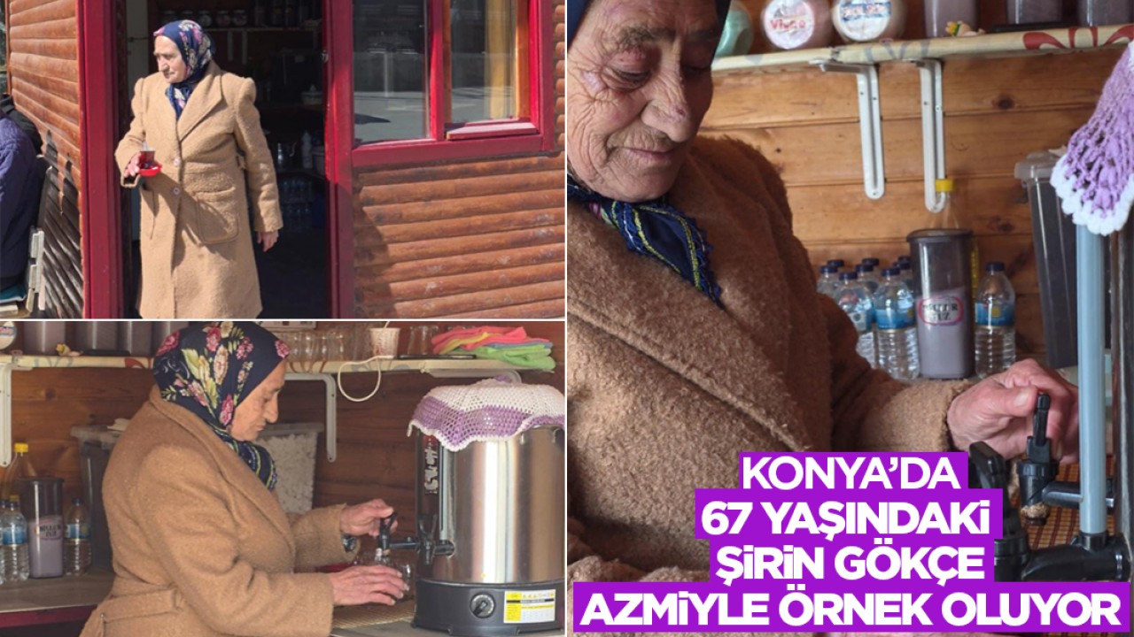 Konya'da 67 yaşındaki Şirin Gökçe azmiyle örnek oluyor