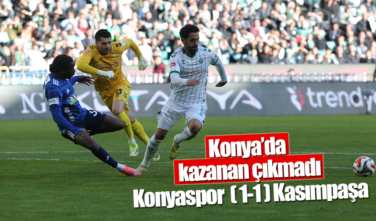 Konya’da kazanan çıkmadı: Konyaspor (1-1) Kasımpaşa