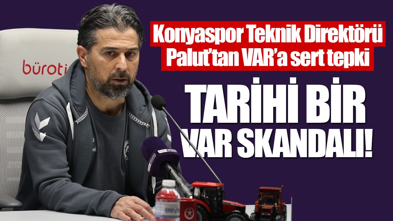 Konyaspor Teknik Direktörü Palut’tan VAR’a sert tepki: "Tarihi bir VAR skandalı"