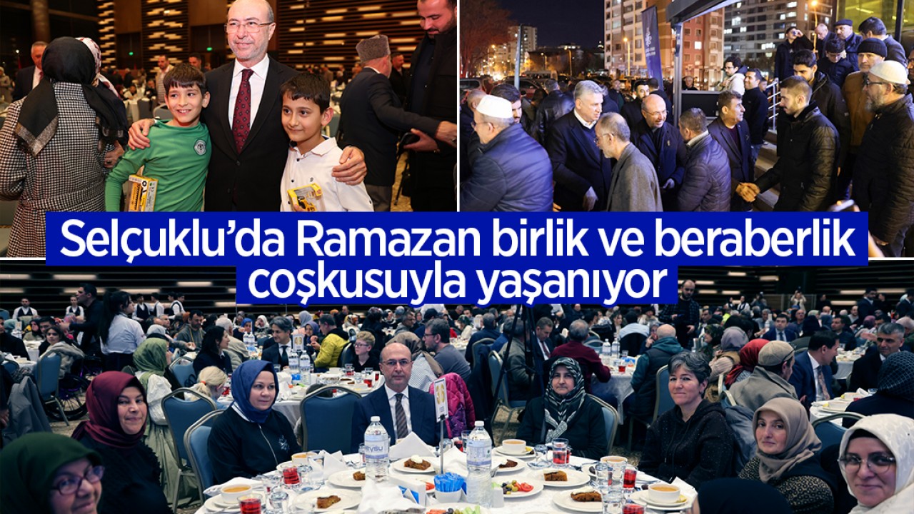 Selçuklu'da Ramazan birlik ve beraberlik coşkusuyla yaşanıyor