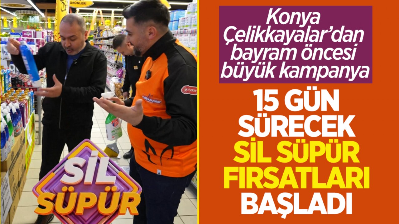 Konya Çelikkayalar’dan bayram öncesi büyük kampanya: 15 gün sürecek "Sil süpür" fırsatları başladı