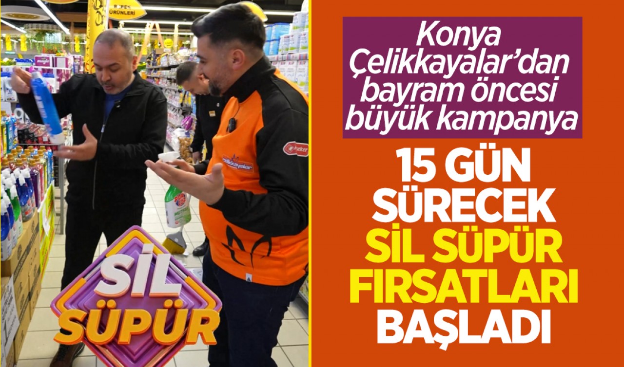 Konya Çelikkayalar’dan bayram öncesi büyük kampanya: 15 gün sürecek "Sil süpür" fırsatları başladı