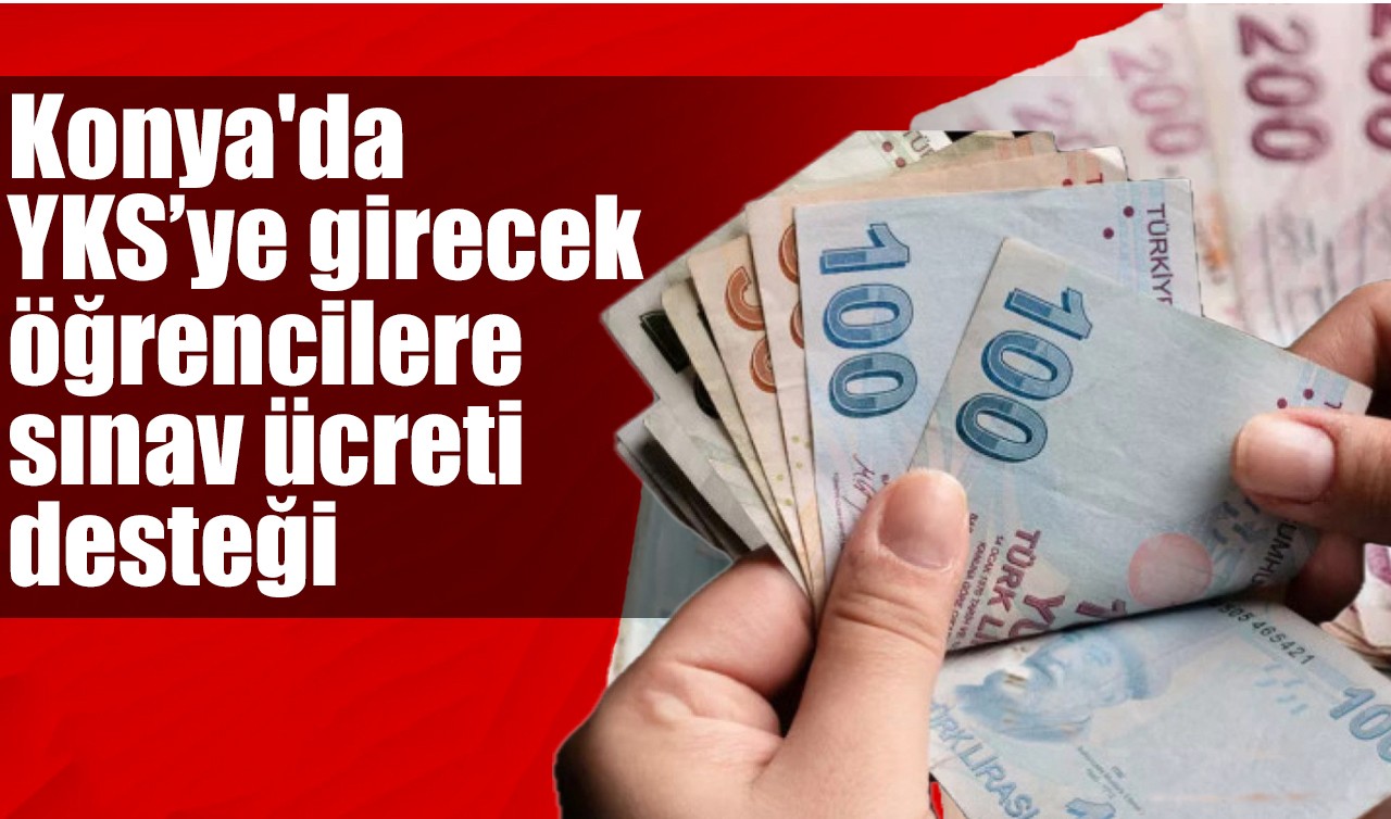 Konya'da YKS’ye girecek öğrencilere sınav ücreti desteği