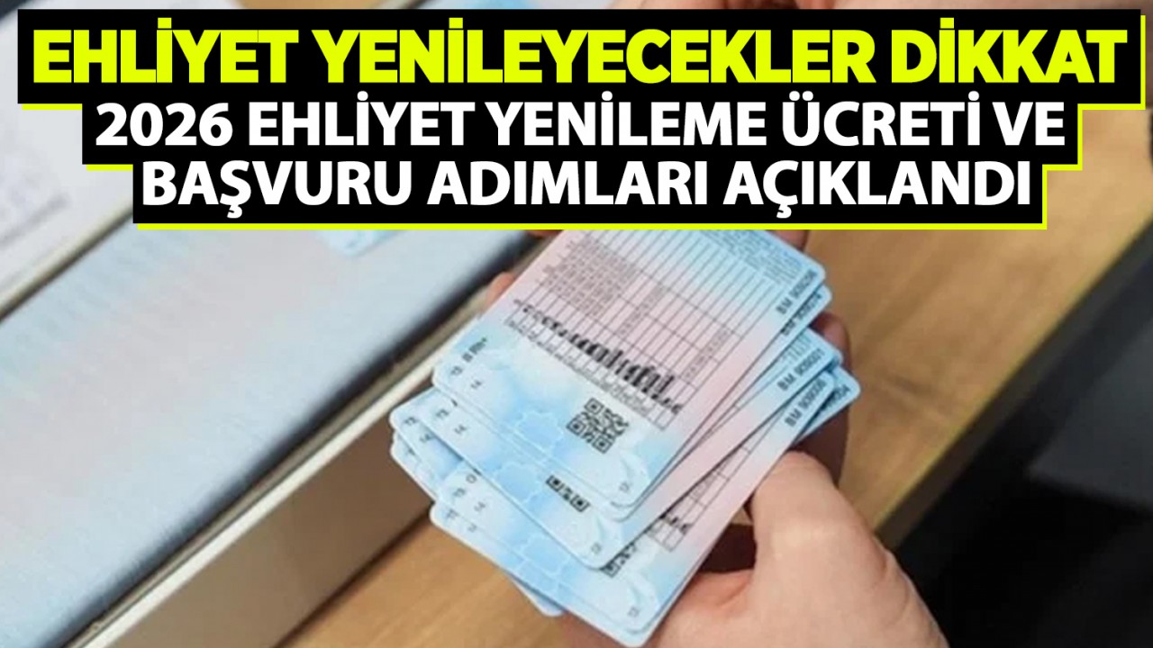 Ehliyet yenileyecekler dikkat: 2026 ehliyet yenileme ücreti ve başvuru adımları açıklandı