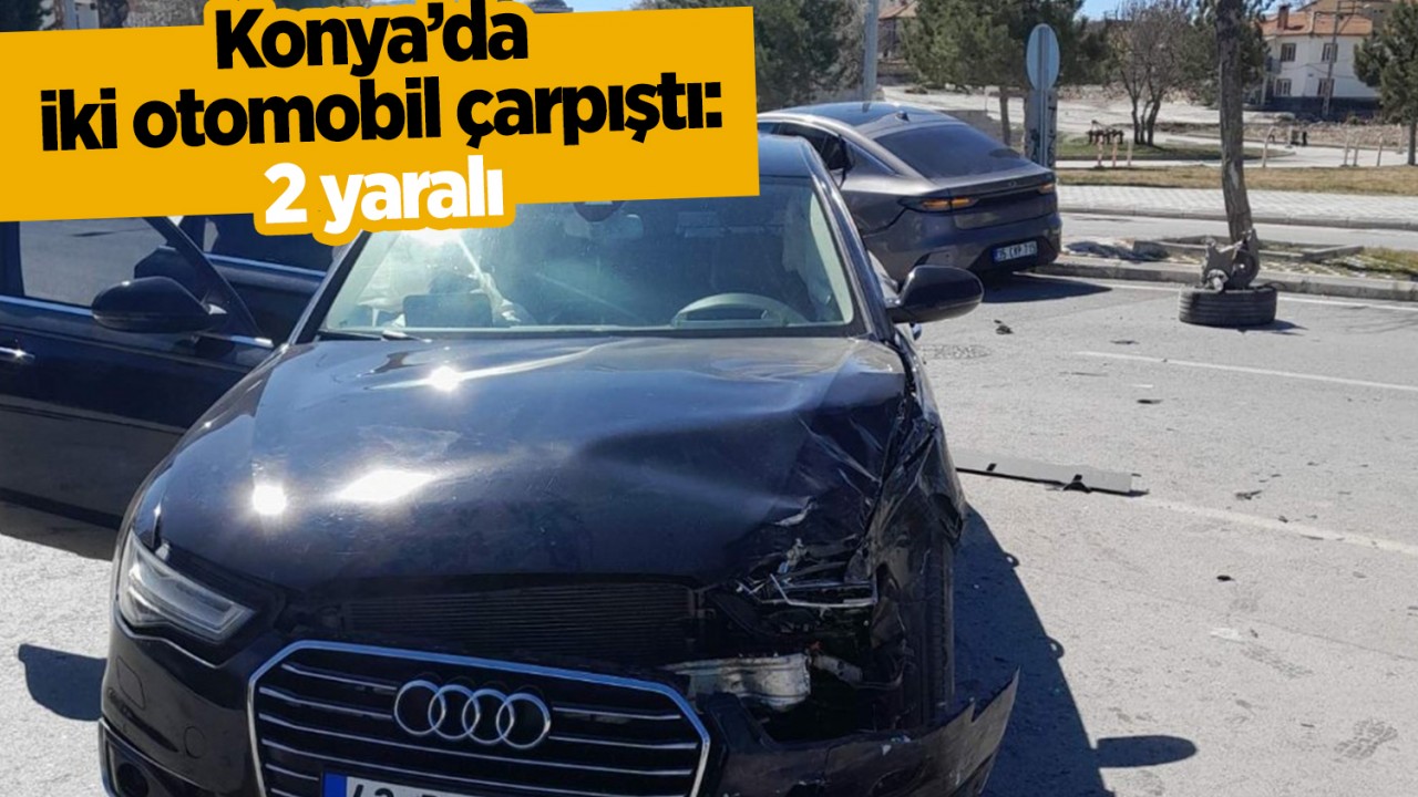 Konya'da iki otomobil çarpıştı: 2 yaralı