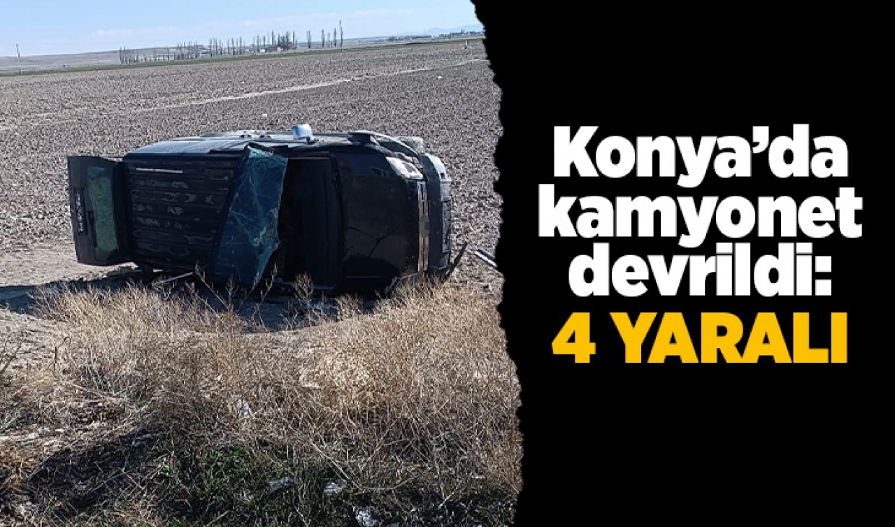 Konya’da kamyonet devrildi: 4 yaralı