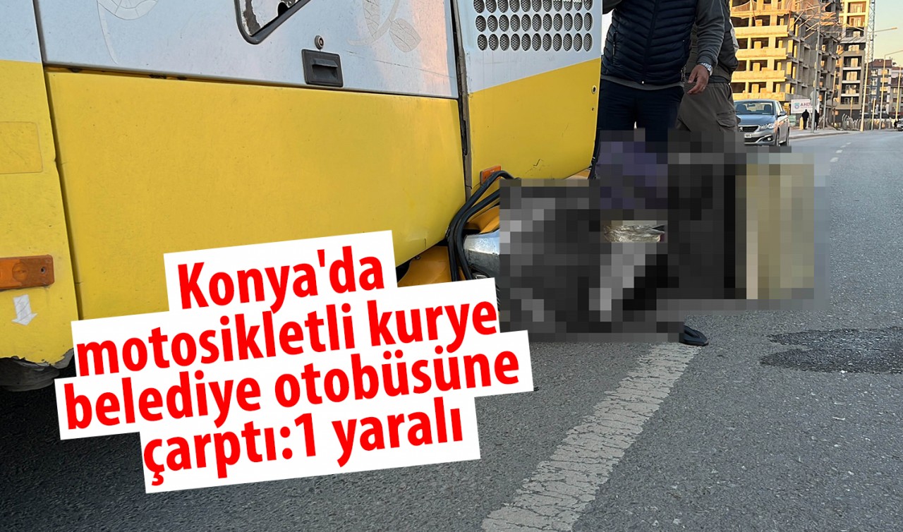Konya'da motosikletli kurye belediye otobüsüne çarptı: 1 yaralı