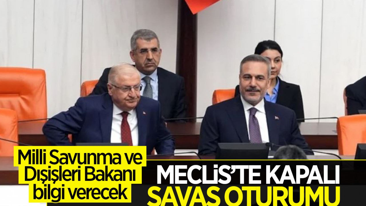 TBMM Genel Kurulu'nda kapalı oturuma geçildi: Bakan Güler ve Bakan Fidan bilgilendirme yapacak
