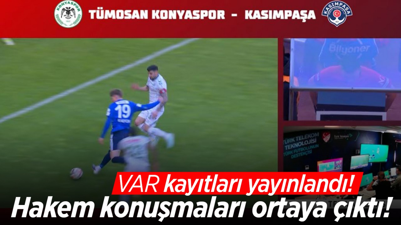 VAR kayıtları yayınlandı! Konyaspor - Kasımpaşa maçındaki hakem konuşmaları ortaya çıktı