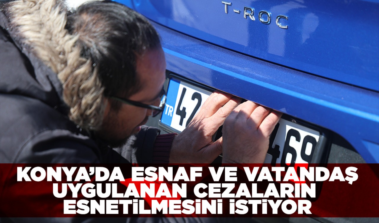 Konya'da esnaf ve vatandaş uygulanan cezaların esnetilmesini istiyor