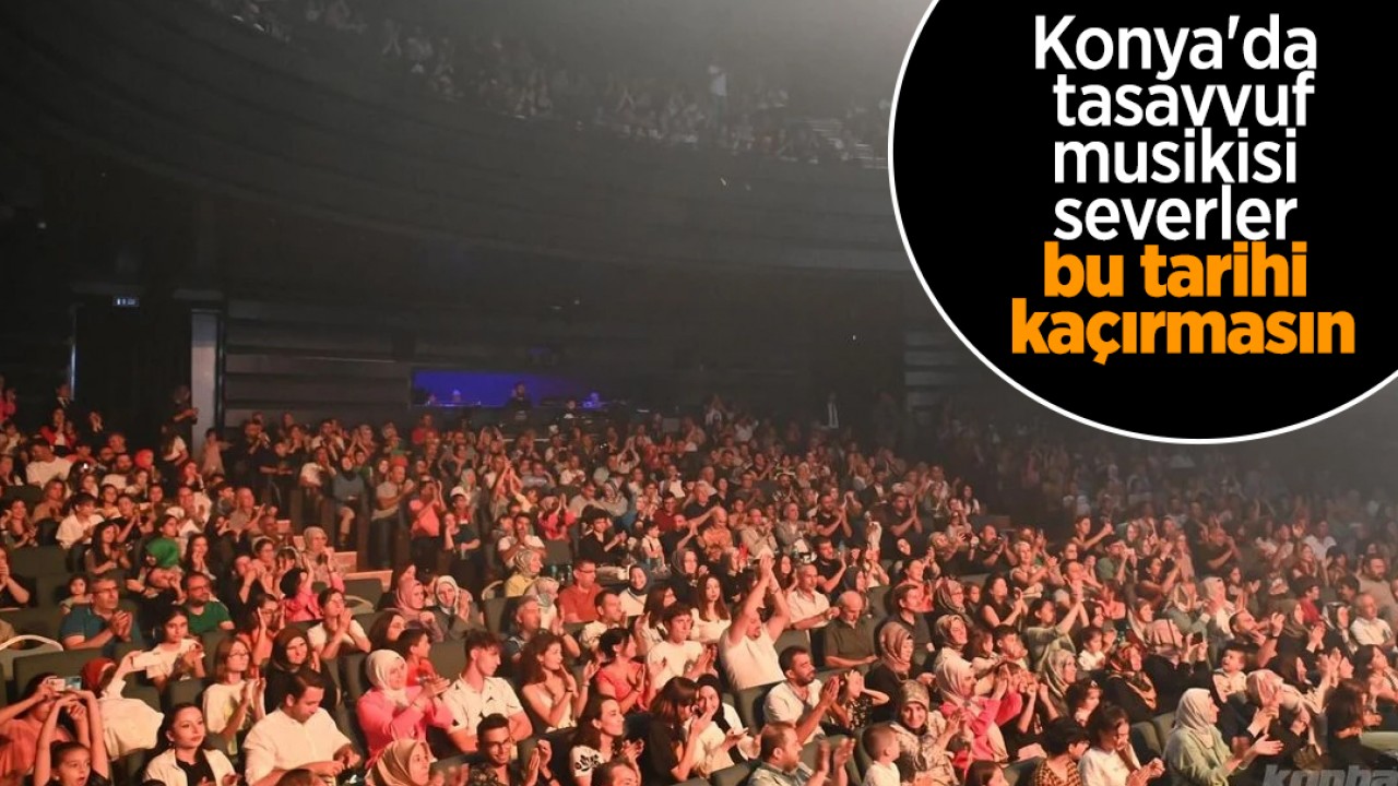 Konya'da tasavvuf musikisi severler bu tarihi kaçırmasın