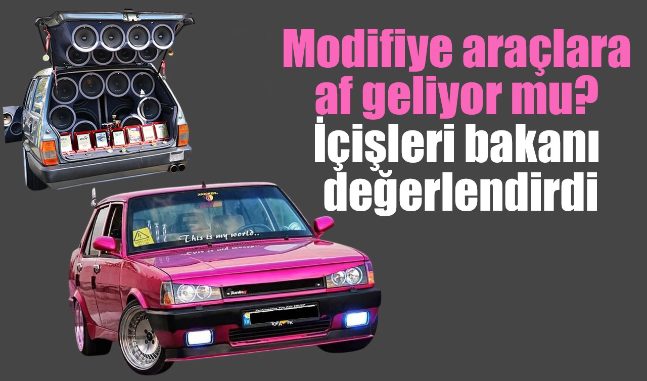 Modifiye araçlara af geliyor mu? İçişleri bakanı değerlendirdi